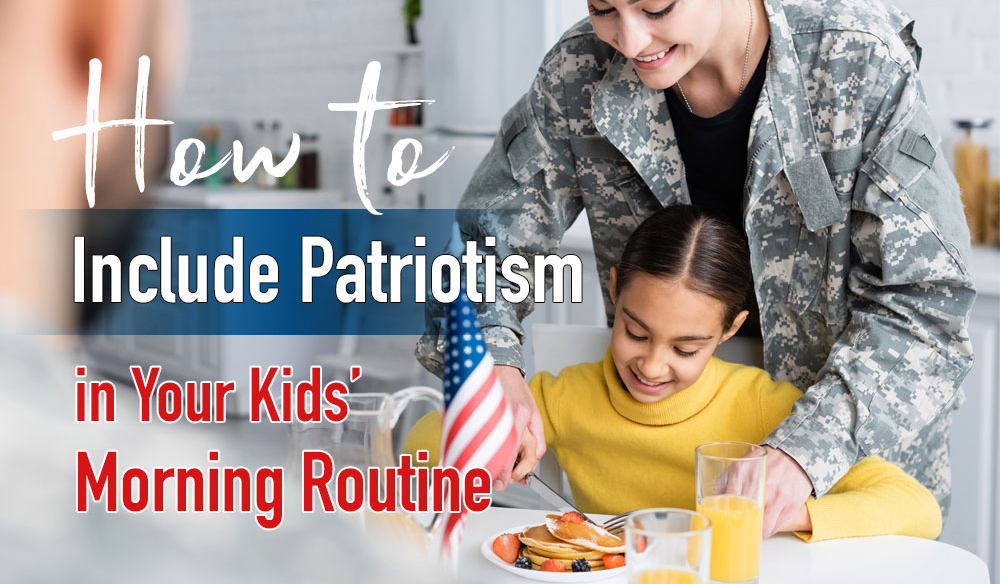 How to Bring Patriotism to Your Kids' Morning Routine - Moms for America Weekly Newsletter